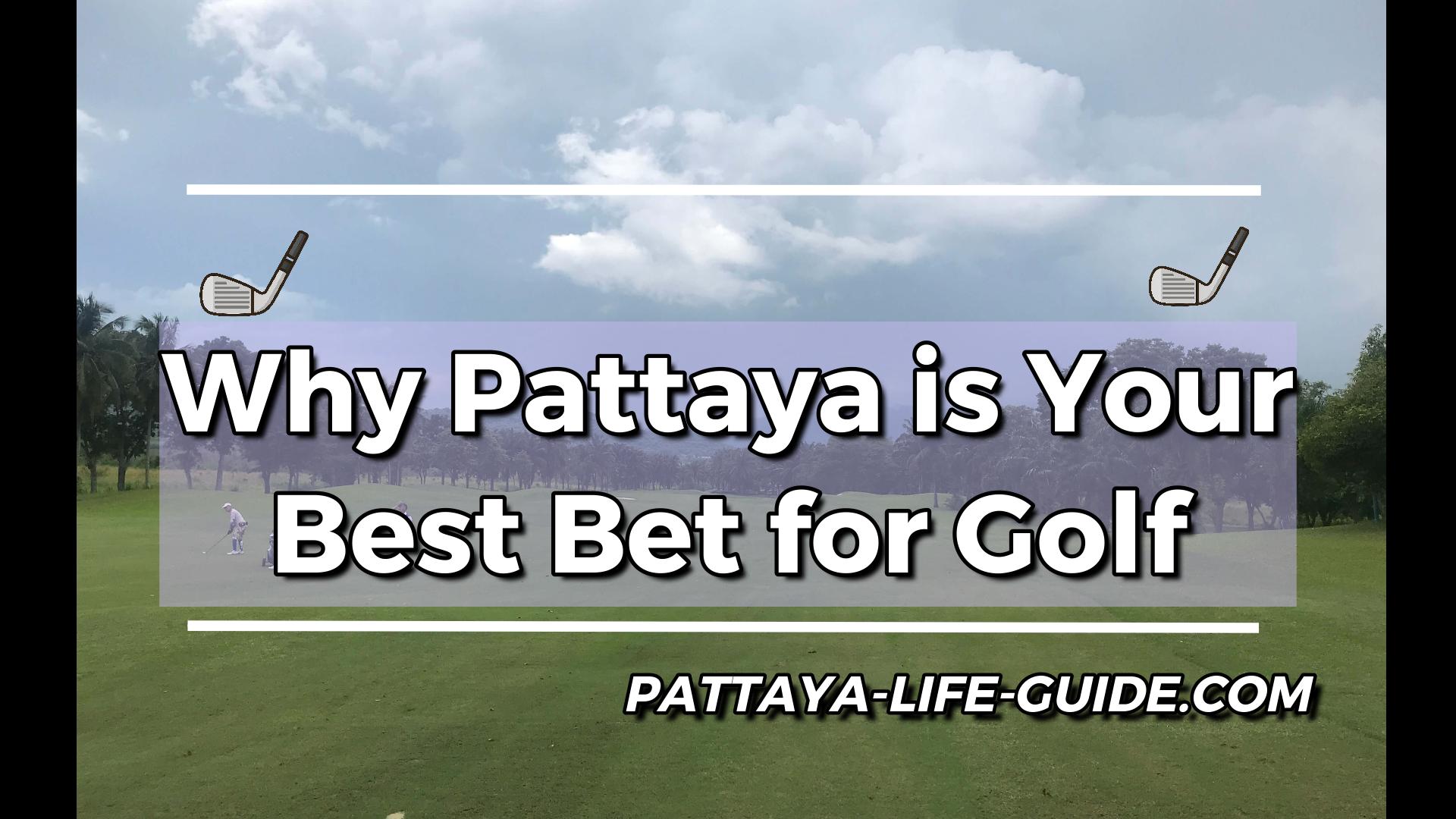 Pattaya golf course with title 'Why Pattaya is Your Best Bet for Golf